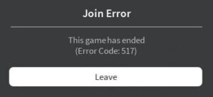 Roblox error code 517 This game has ended. (Error Code: 517)