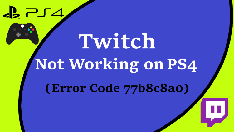 Twitch Not Working On Ps4 Error Code 77b8c8a0 Easy Fixed 21