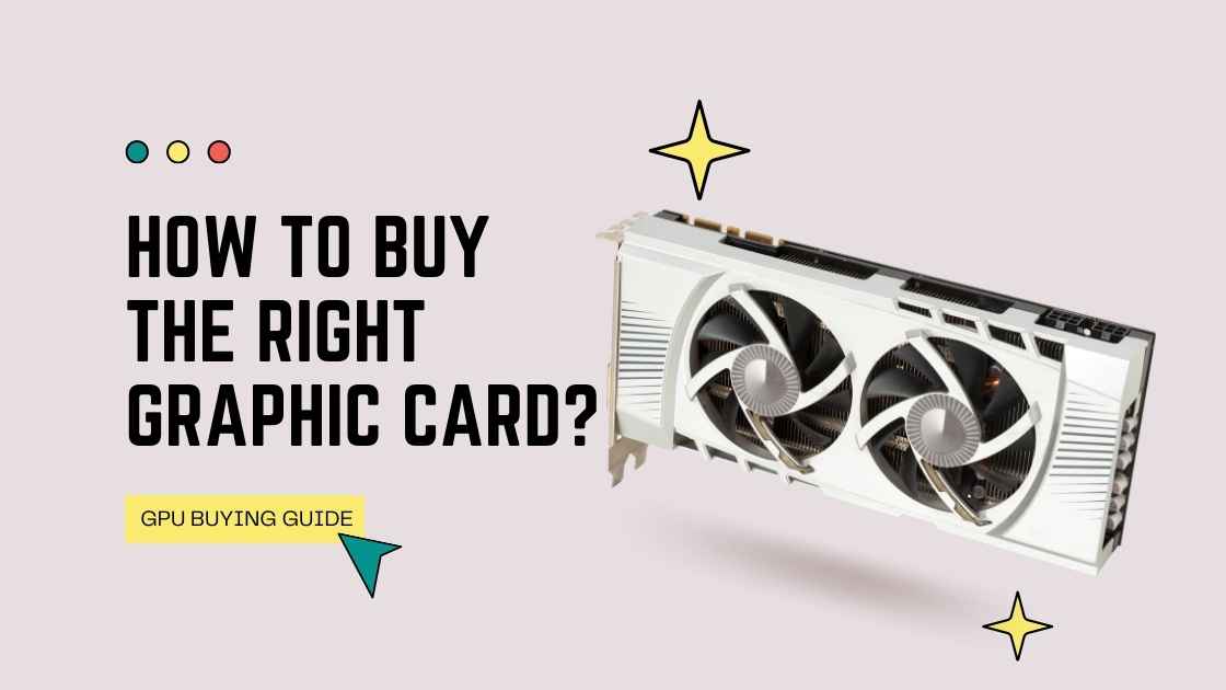 How to Buy the Right Graphics Card?