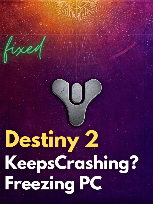 Destiny 2 Keeps Crashing? Freezing PC