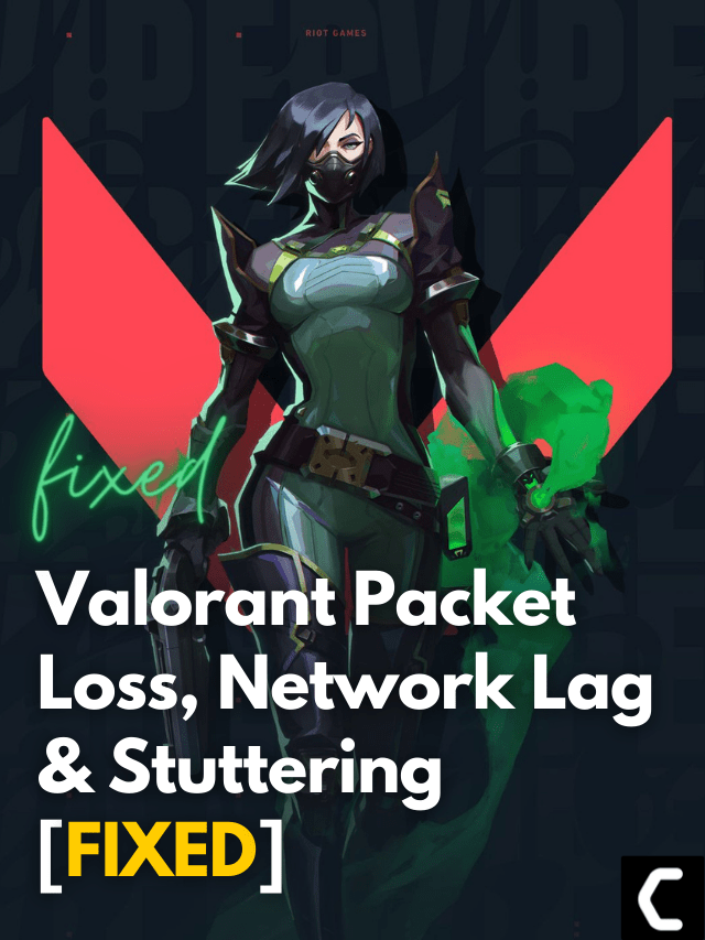 FIX: Valorant Packet Loss, Network Lag & Stuttering