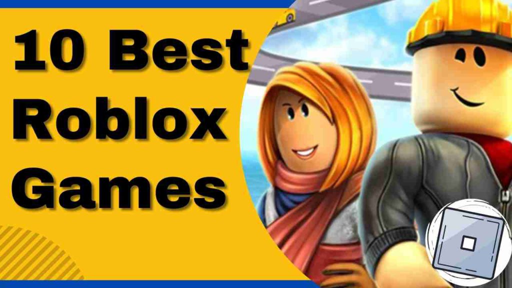 The Top 10 Best Roblox Games Ever Best Guide 2024