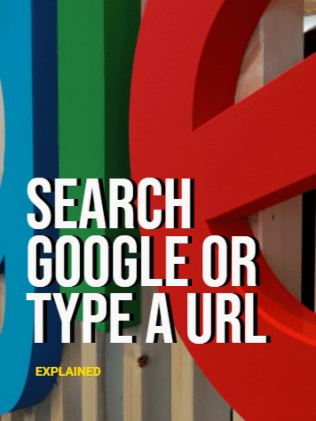 Search Google or Type a URL? [EXPLAINED FULLY]