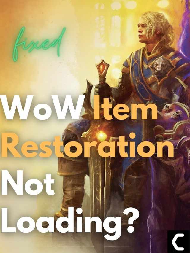 WoW Item Restoration Not Loading? Won’t Load/Restore?