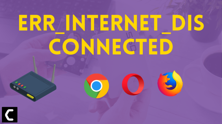 How to Fix Err_Internet_Disconnected? Best Fix Explained
