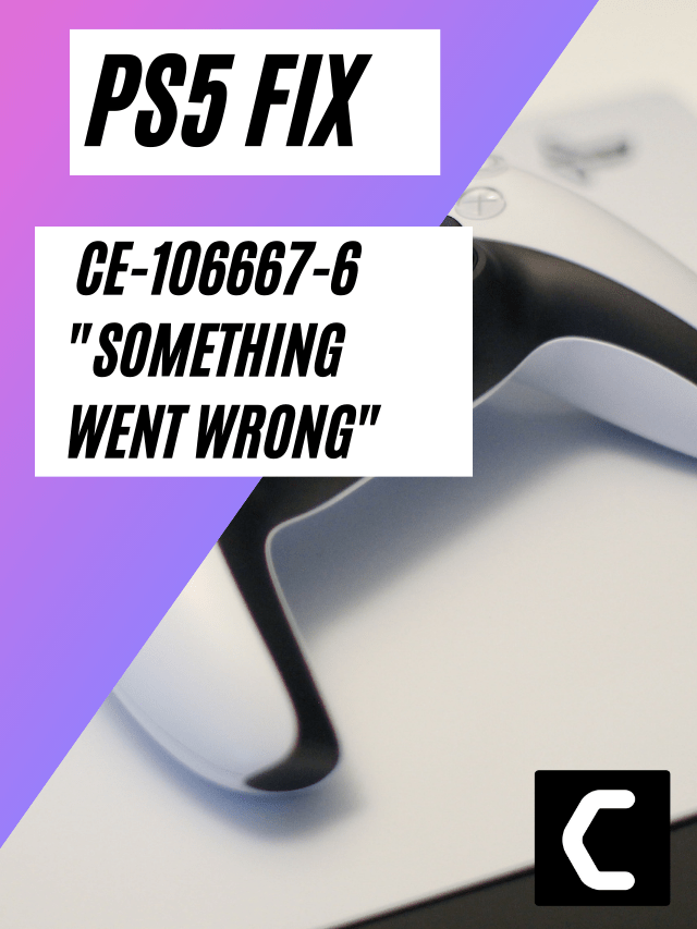 PS5 Error CE-106667-6? Something Went Wrong? [BEST FIX]