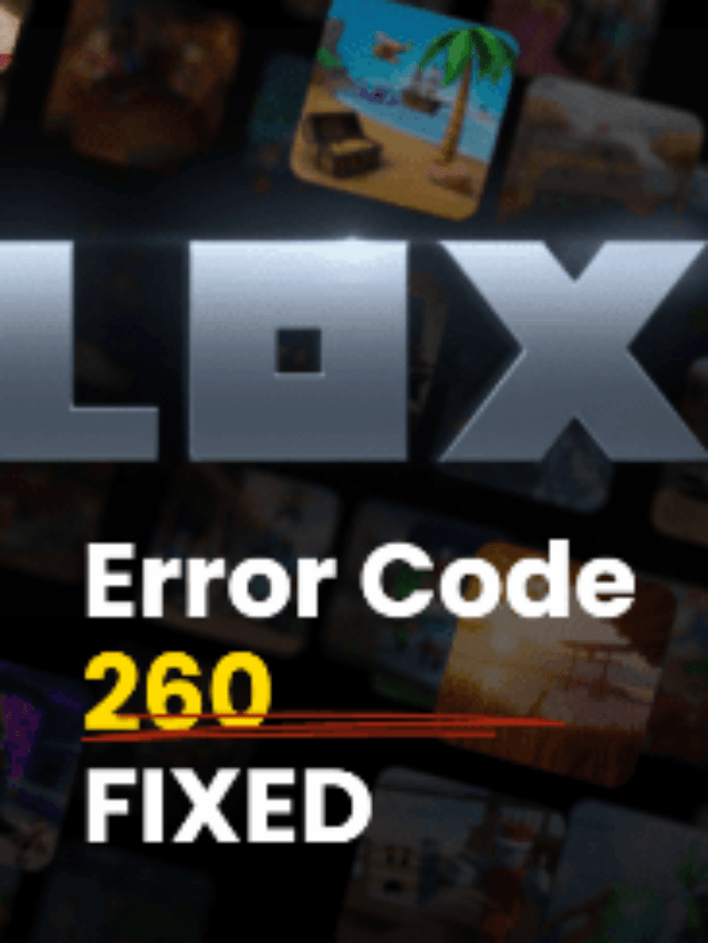 Roblox Error Code 260? Connection Error? Best Fixes
