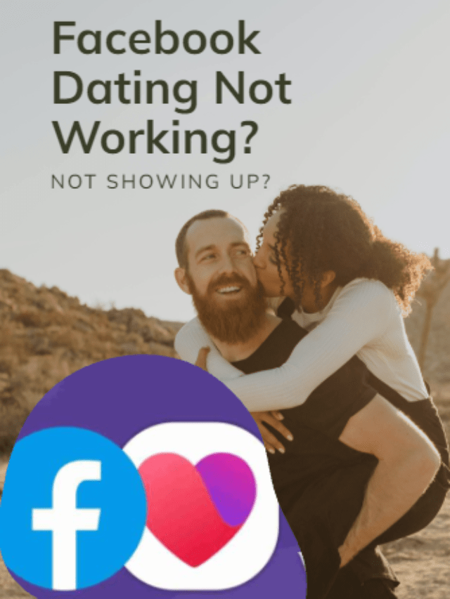 Facebook Dating Not Working? Not Showing Up?