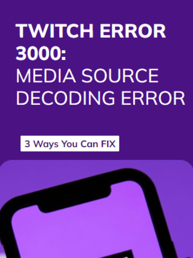 How To Fix Twitch Error 3000 “Media Source Decoding Error” Simple Fixes