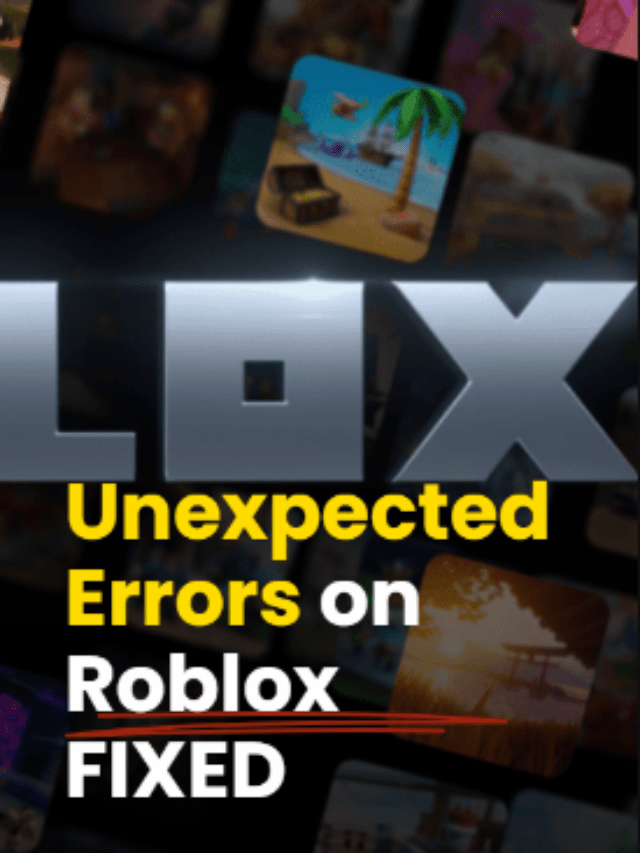 Unexpected Errors On Roblox? 7 Super Easy Solutions