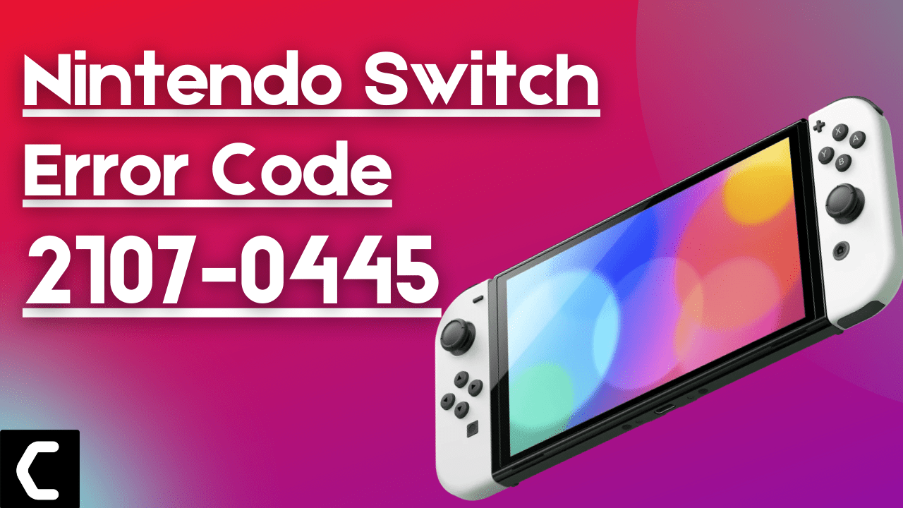 How To Fix Nintendo Switch Error Code 2107-0445? "An Error Has Occured"