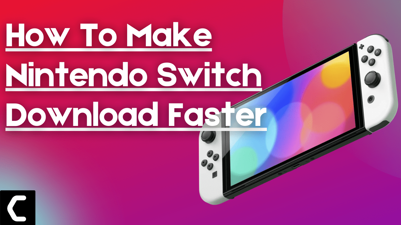 How To Make Nintendo Switch Download Faster? Best Guide