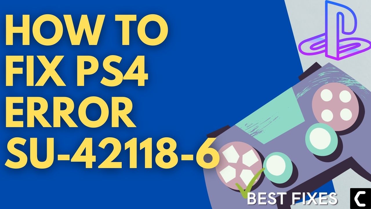 How To Fix PS4 Error SU-42118-6