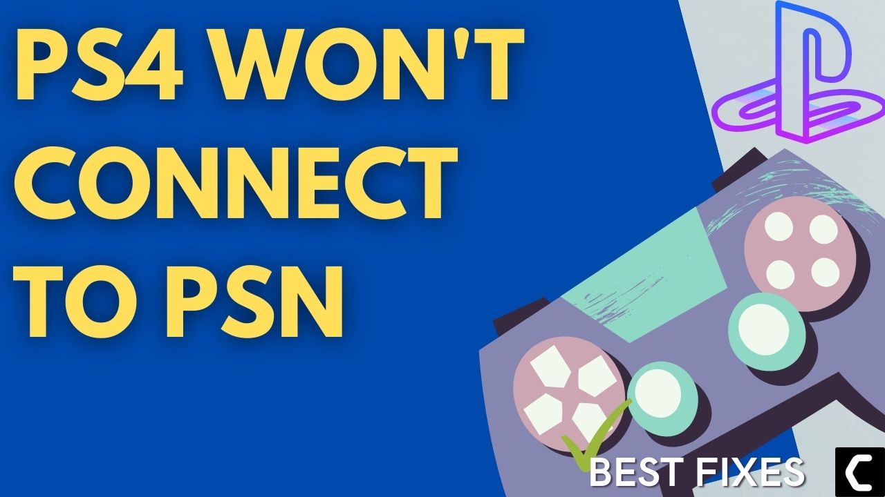 9 Best Ways To Fix PS4 Won't Connect To PSN [2022]
