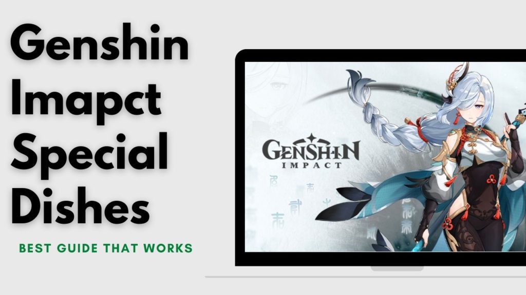 List Of Top 13 Genshin Impact Special Dishes [ Guide 2024]