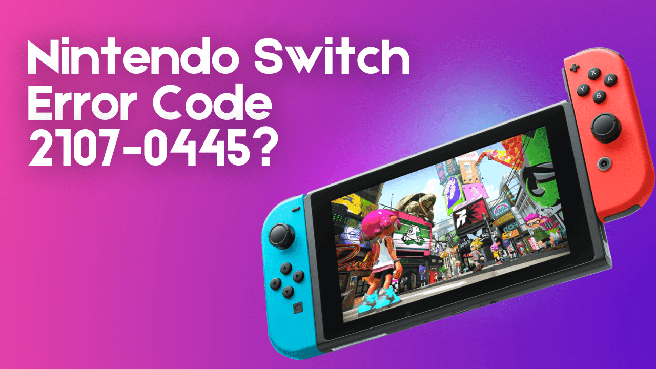 Nintendo Switch Error Code 2107 0445 thumbnail