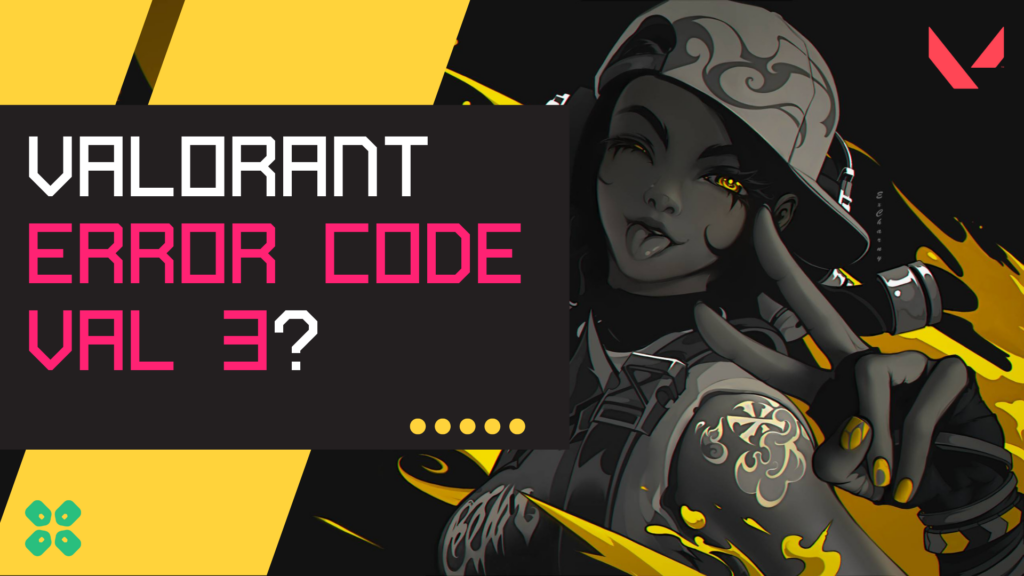 VALORANT Error Code VAL 3 on Windows 11? [ 10 Easy Fixes ]