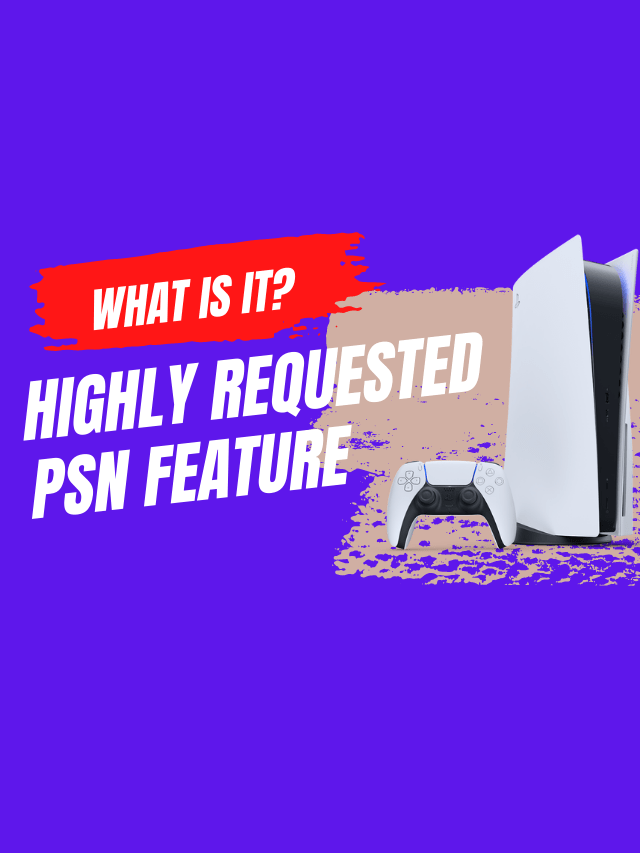 Highly Requested PSN Feature Coming to Your PS4 & PS5? What Is It?