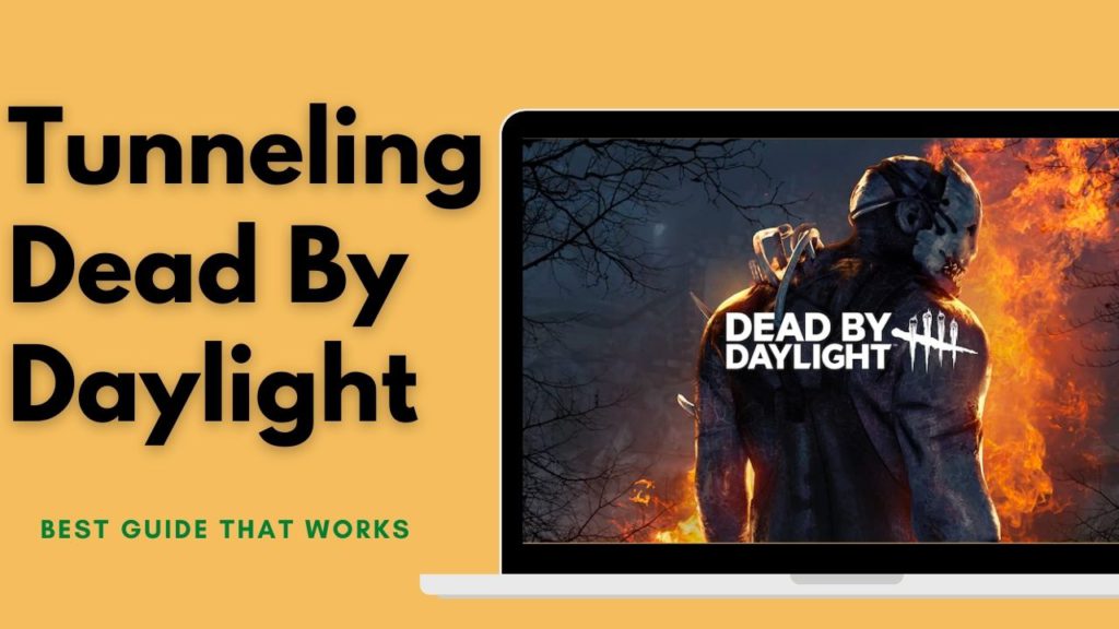 Tunneling Dead By Daylight? What's It? Get RID Of It! [2024]