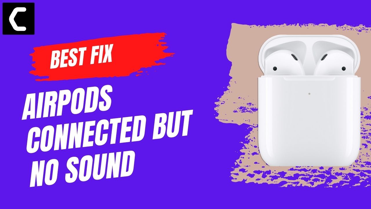 7 Common Ways To Fix AirPods Connected but No Sound/ Not Working