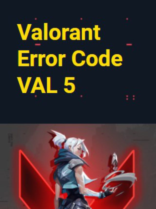 Valorant Error Code VAL 5? Super Easy Ways