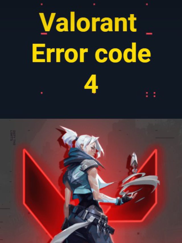 Valorant Error code 4? Unable to login? Super Fixes