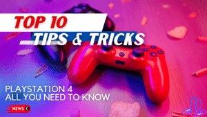 PS4 Tips & Tricks- Get Most Out of Your PS4!
