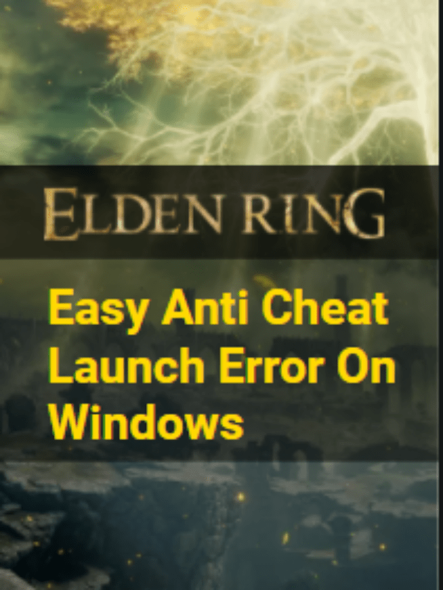 Elden Ring Easy Anti Cheat Launch Error On Windows