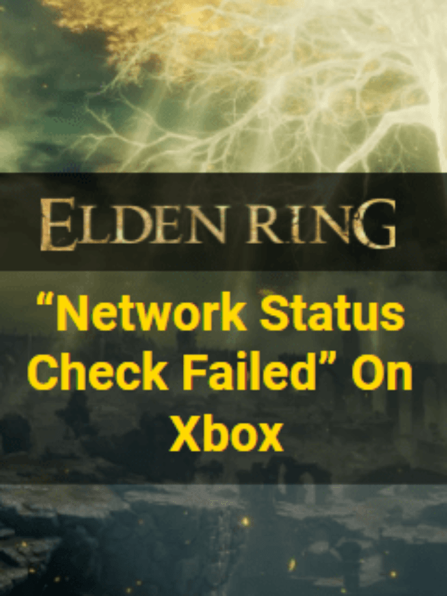 Elden Ring “Network Status Check Failed” On Xbox One & Xbox Series X/S