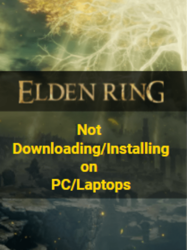 Elden Ring Not Downloading/Installing on PC/Laptops