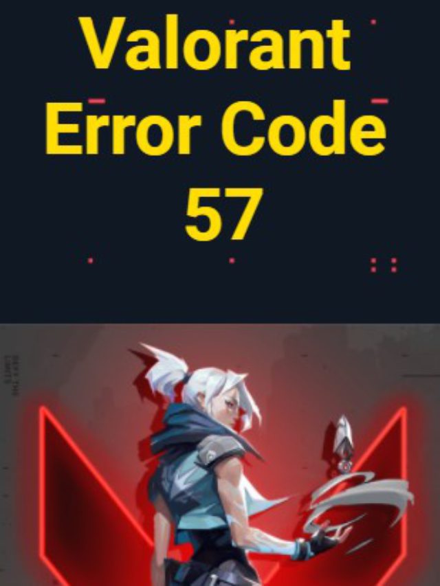 8 EASY Valorant Error code 57 Fixes! Vanguard Error