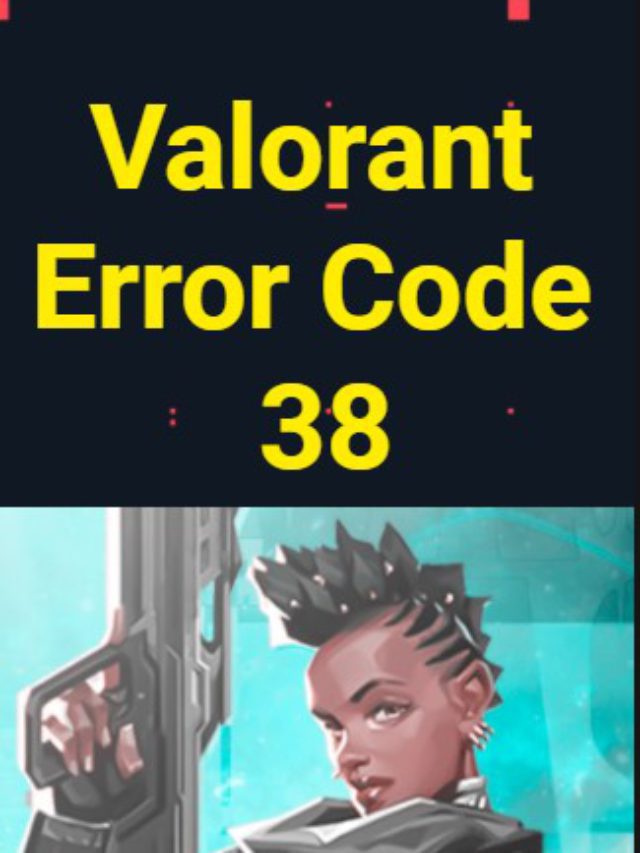 Valorant Error Code 38? “Connection error” Super Fix