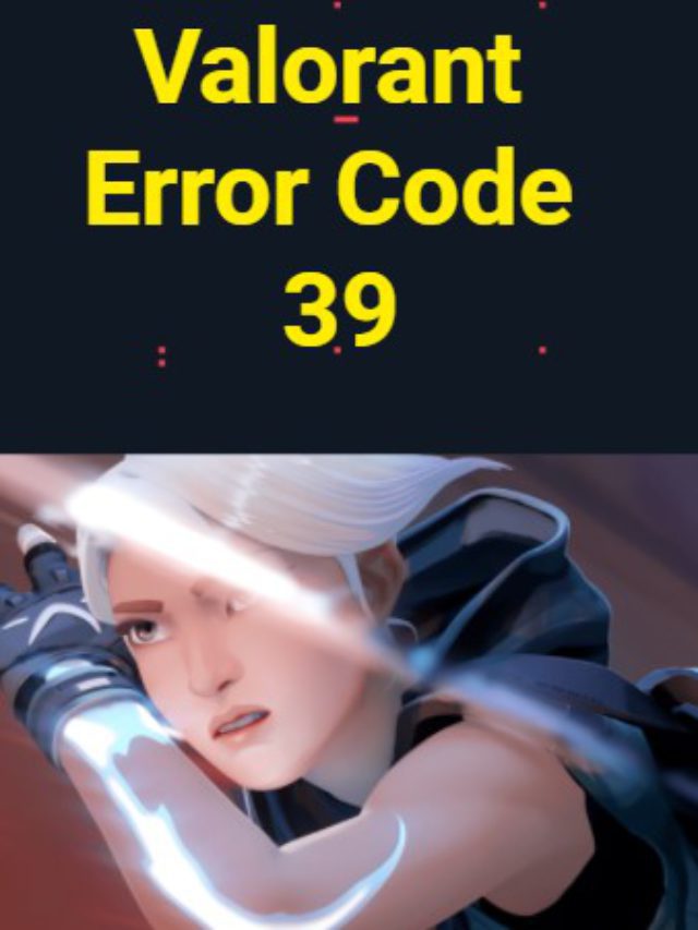FIXED: Valorant Error Code 39? Server unresponsive?