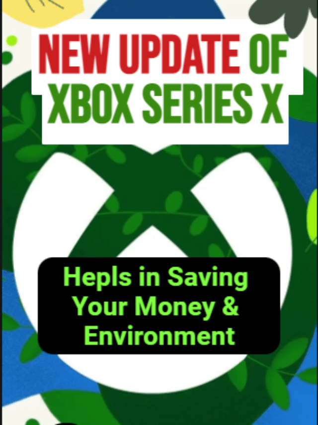 New Xbox Series X Update Helps in Saving your Money & Environment!