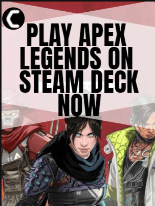 Finally! Enjoy Apex Legends on Steam Deck Now