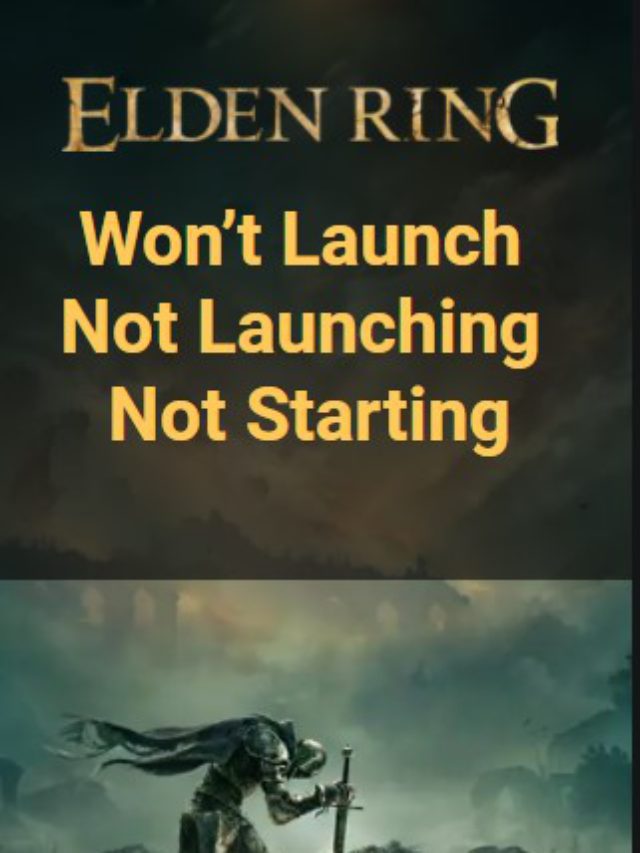 Elden Ring Won’t Launch – Not Launching – Not Starting