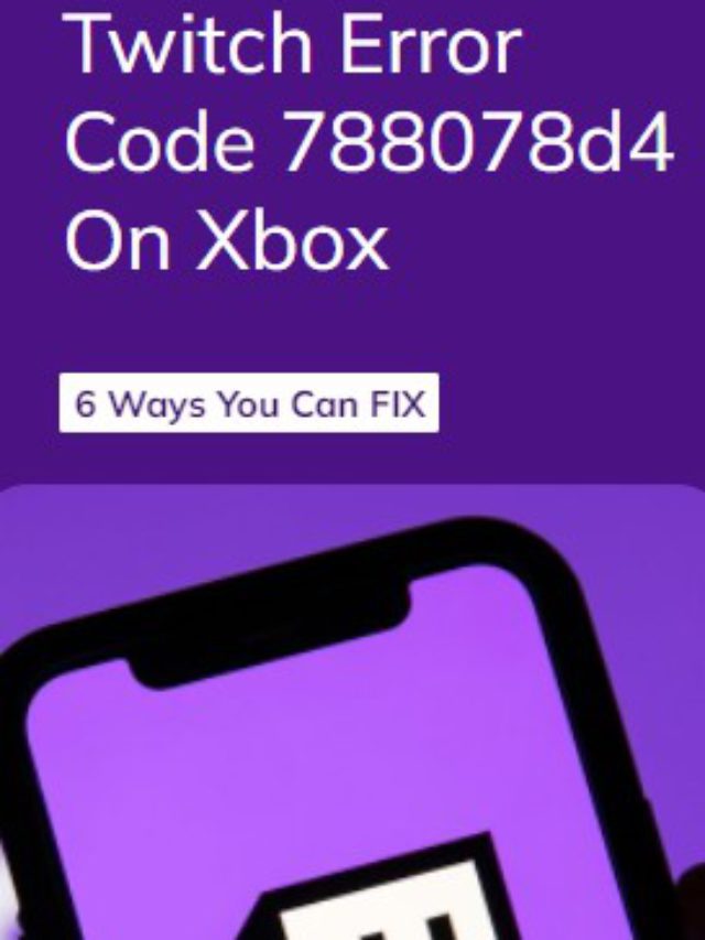 6 FIXES To Twitch Error Code 788078d4 On Xbox