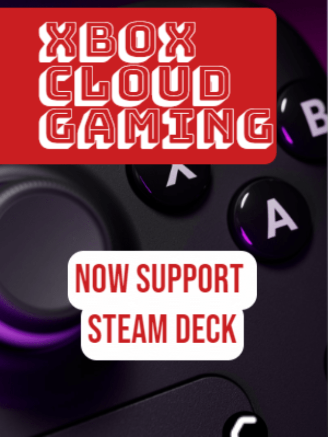 Xbox Cloud Gaming Now Supports Steam Deck!