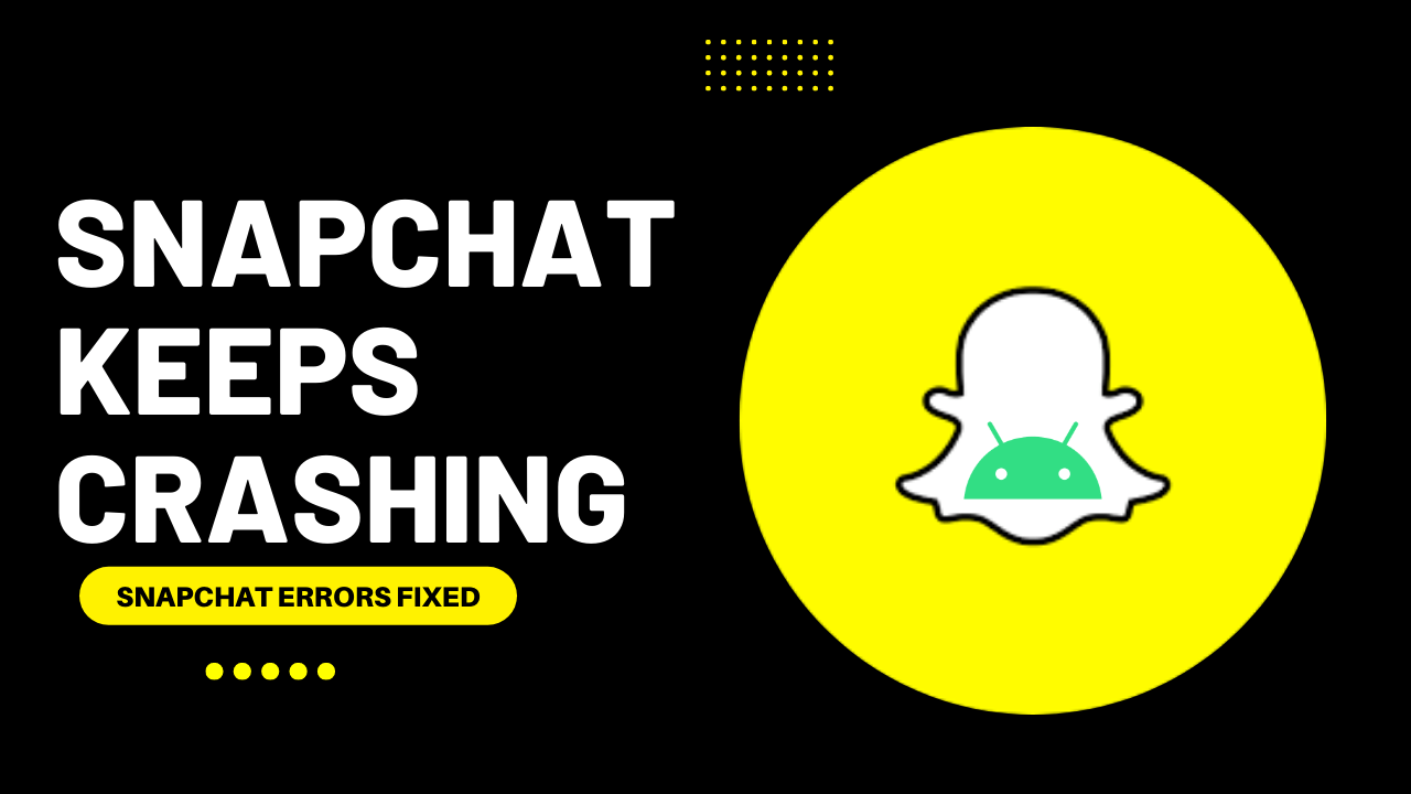 How To Fix Snapchat Keeps Crashing? [Latest Guide]