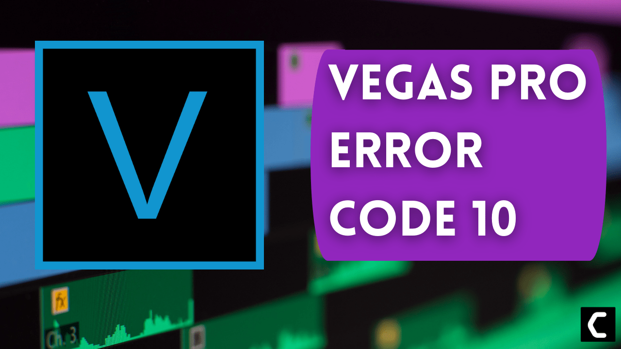 [SOLVED] Sony Vegas Pro Error Code 10