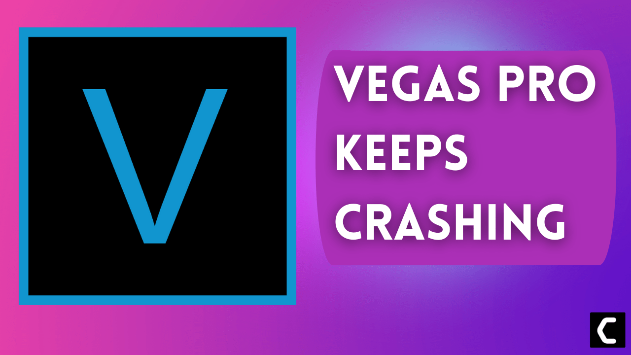 Sony Vegas Pro Keeps Crashing On Windows 11/10? 7 Quick Fixes!