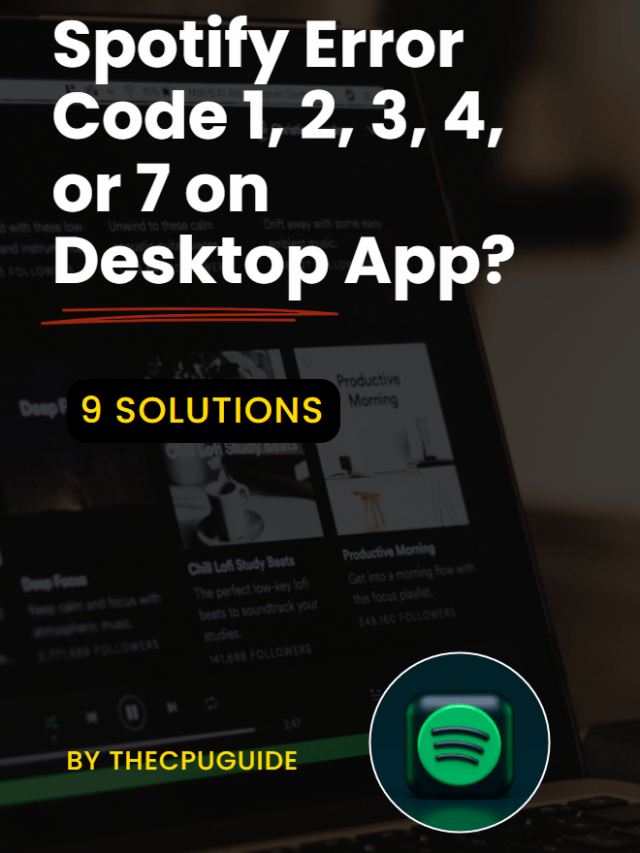 9 Fixes: Spotify Error Code 1, 2, 3, 4, or 7 on Desktop App?