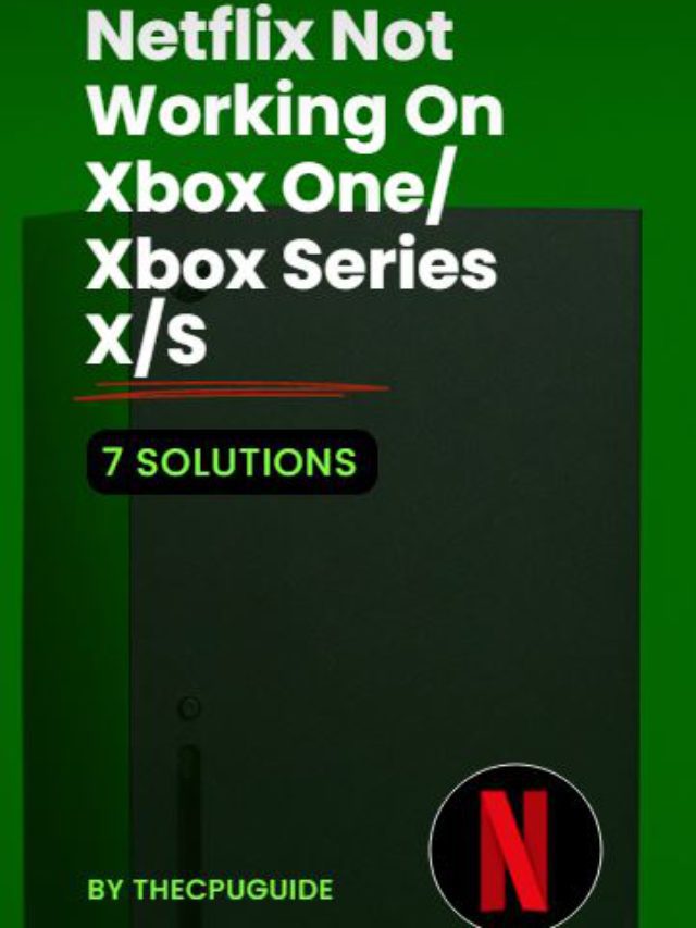 7 FIXES: Netflix Not Working On Xbox One/ Xbox Series X/S