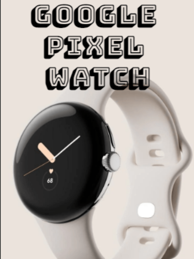 Google Pixel Watch: New features & Sleek Design