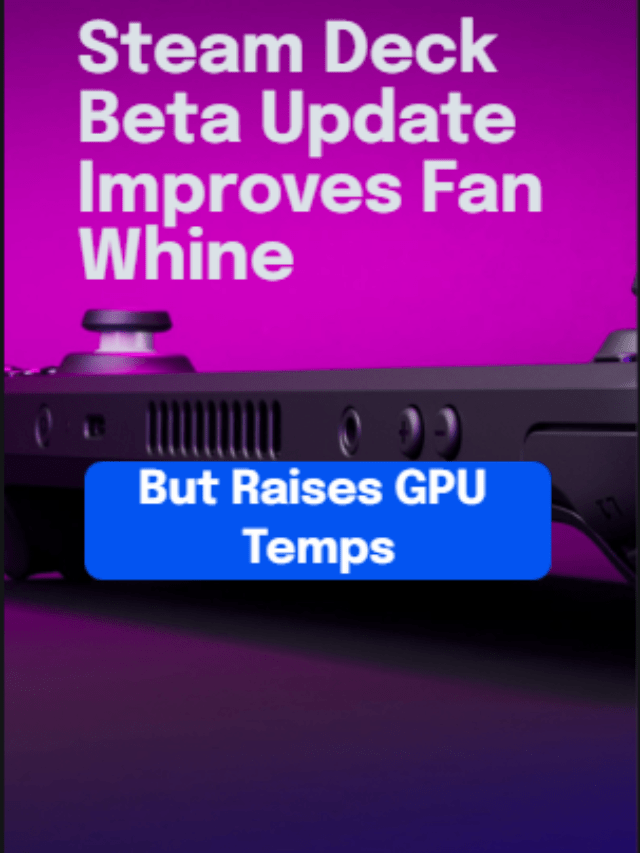 Steam Deck Beta Update Improves Fan Whine But Raises GPU Temps