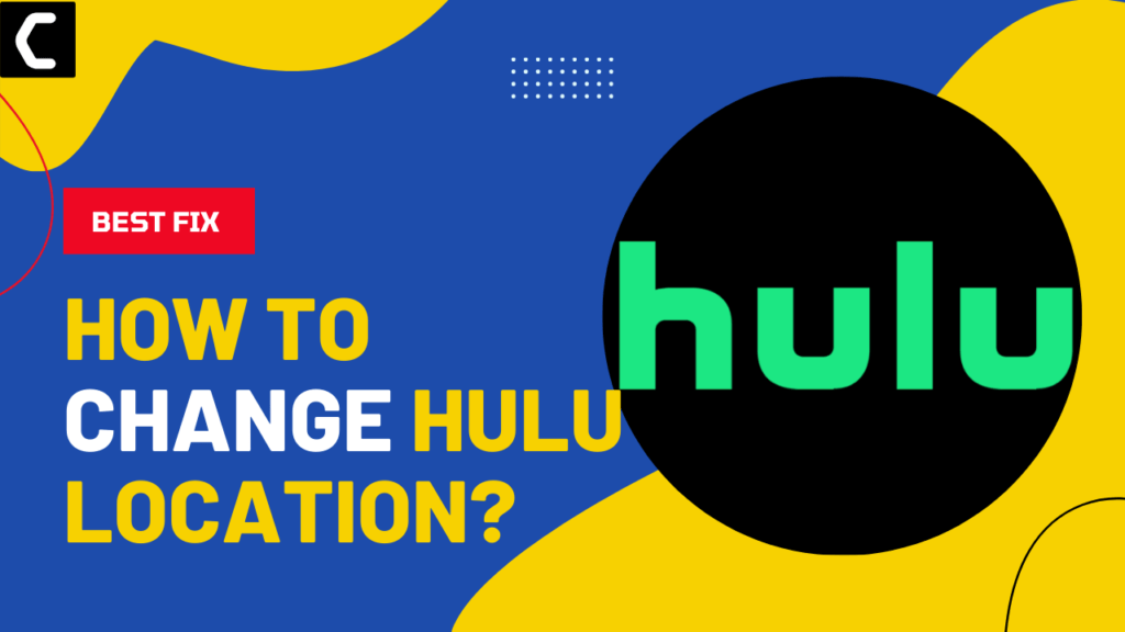 How To Change Hulu Location on android/iOS/TV? [2024]