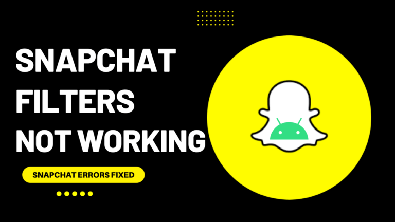 FIXED: Snapchat Filters Not Working On Android [Best Guide]