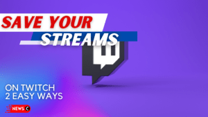How to Save Your Streams on Twitch| 2 Easy Methods