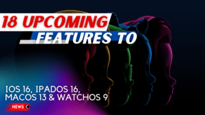 New Updates in iOS16, iPadOS16, macOS13 & watchOS9