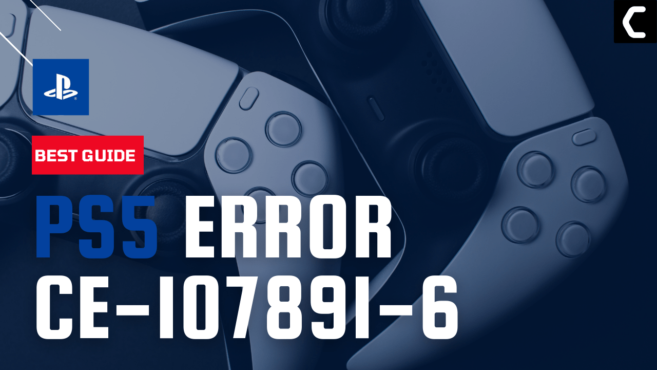 9 Easy Ways To FIX PS5 Error CE-107891-6? [2022 Guide]